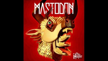 Mastodon-all The Heavy Lifting ( The Hunter -2011)