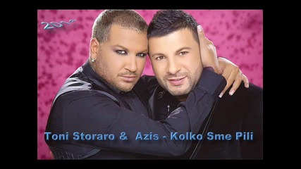 Toni Storaro & Azis - Kolko Sme Pili - 2014 - Dj Gogi Original