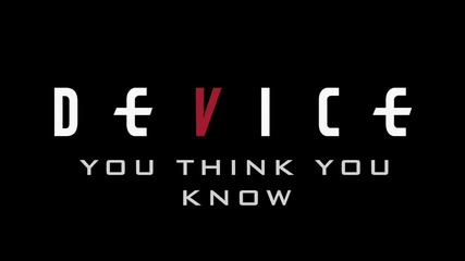 Device - You Think You Know (hd)