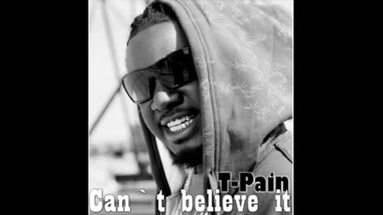T-Pain Feat. Lil Wayne - Can`t Believe It ⌠2008⌡