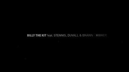 Billy The Kit feat. Stennis, Duvall & Bnann - Higher (официално Видео)