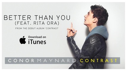 New!! Conor Maynard feat. Rita Ora - Better Than You ( From the album Contrast ) + Превод