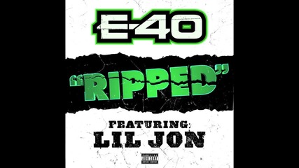 Диво!!! E-40 Ft. Lil Jon - Ripped 2013