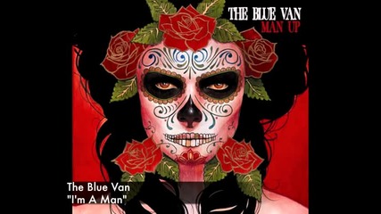 The Blue Van - I'm A Man