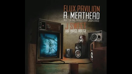 Flux Pavilion - Meathead