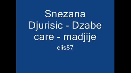 Snezana Djurisic - Dzabe care - madjije 