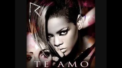 Rihanna - Te Amo