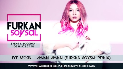 Ece Seckin Aman Aman Furkan Soysal Remix Turkish Pop Mix Bass Mistir Dj 2016 Hd
