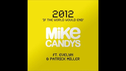 Mike Candys feat. Evelyn & Patrick Miller - 2012 (if The World Would End)