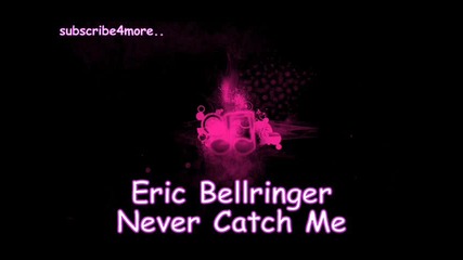 !!хuт на лятото!!eric Bellringer - Never Catch Me ( 2o1o ) 