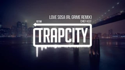 Chief Keef - Love Sosa (rl Grime Remix)