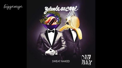 Yolanda Be Cool - Sweat Naked ( Sub Antix Remix ) [high quality]