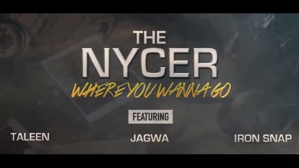 The Nycer Feat Taleen, Jagwa & Iron Snap - Where You Wanna Go (radio Edit Hq)