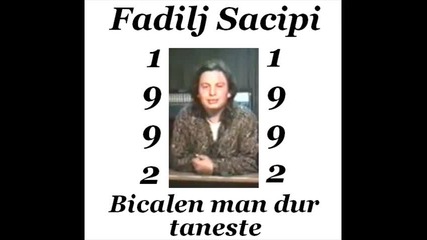 Fadilj Sacipi - Bicalen man dur taneste 1992 