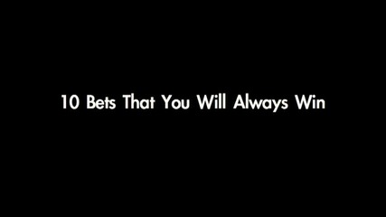10 Bets You Will Never Lose