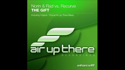 Norin & Rad vs. Recurve - The Gift ( Тritonal Air Up There Remix )