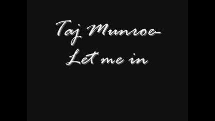 Taj Munroe - Let me in