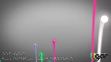Go Dugong - All I Wanna Do (need a Name Remix)