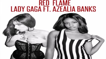 Lady Gaga - Red Flame feat. Azealia Banks