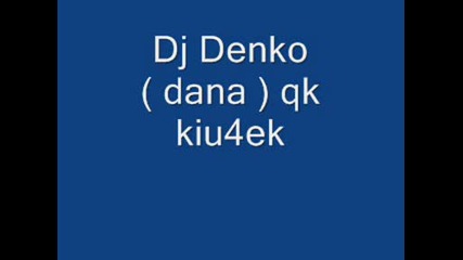 dj denko (iliqn) Dana