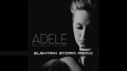 Adele - Rolling in the deep ( Elektrik Storm Remix ) /dubstep/