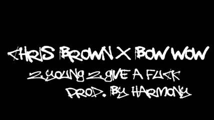 Chris Brown feat. Bow Wow - 2 Young 2 Give a Fuck