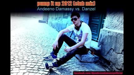 Andeeno Damassy vs. Danzel - Pump it up 2012 (club Mix)