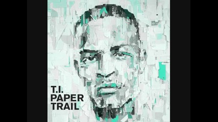 [ hq ] T.i. - Every Chance I Get (paper Trail)