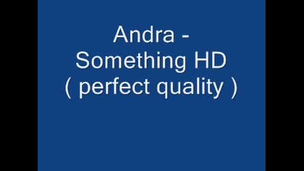 Andra - Something ** Hq ** **hd**