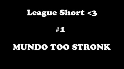 Mundo Too Stronk League Short #1