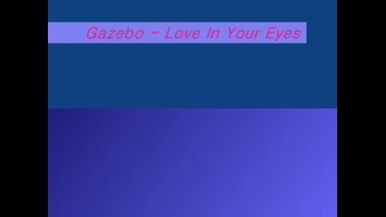 Gazebo - Love In Your Eyes