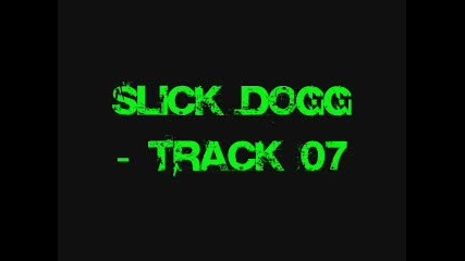 Slick Dogg - Track 07 