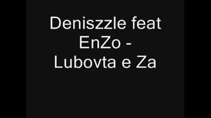 Deniszzle Feat Enzo - Lubovta E Za Dvama