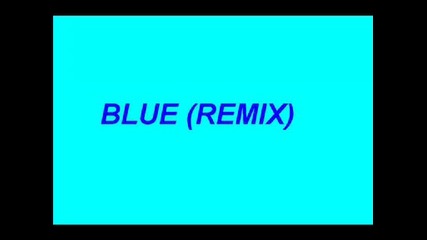Blue (eiffel 65) - Remix
