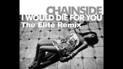 Chainside - I Would Die For You ( The Elite Remix )