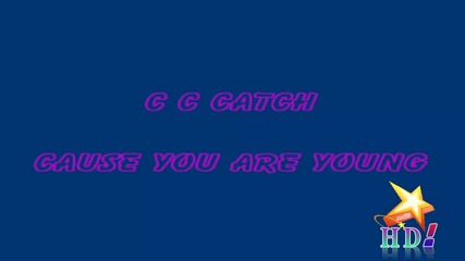 C.c.catch - Cause You Are Young