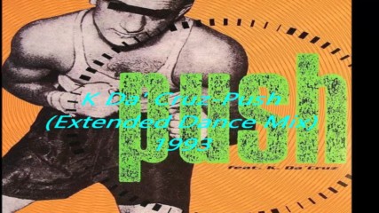 K Da Cruz - Push (extended Dance Mix) 1993