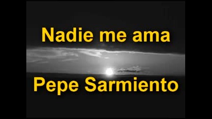Pepe Sarmiento - Nadie me ama Превод 
