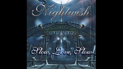 превод: Nightwish - 04. Slow, Love, Slow (2011) Imaginaerum * Бг + Eng Lyrics *