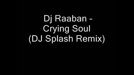 Dj Raaban - Crying Soul (dj Splash Remix)