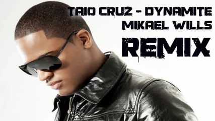 Taio Cruz - Dynamite (mikael Wills Remix)