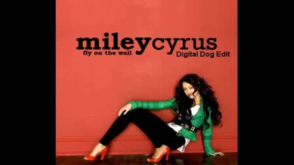 Miley Cyrus - Fly On The Wall ( Digital Dog Edit )