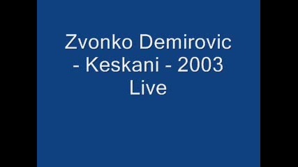 Zvonko Demirovic - Keskani - 2003 Live 