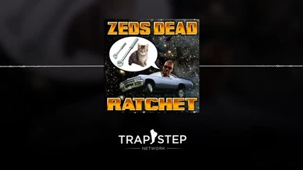 Zeds Dead - Ratchet (original Mix)