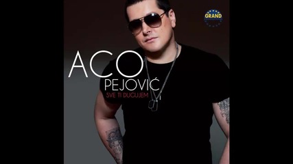 Aco Pejovic - Jedino moje milo - (audio 2013) Hd