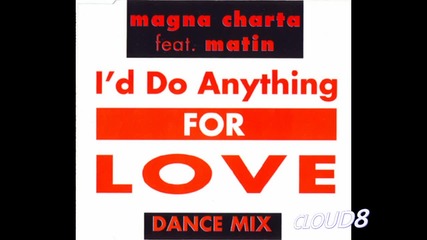 Magna Charta - I'd Do Anything For Love (dance Mix)