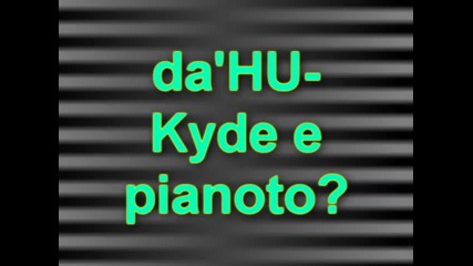 da'hu - Къде е пианото?