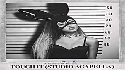 Ariana Grande - Touch It - ( Official Studio Acapella )
