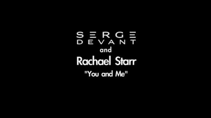 Serge Devant & Rachael Starr - You and me ( official album version )