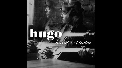 Hugo - Bread and Butter